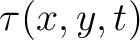 $\tau(x,y,t)$