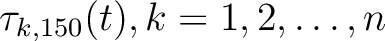$\mathbf{\tau}_{k,150}(t),
k=1,2,\ldots,n$
