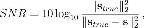 $\displaystyle SNR=10\log_{10}\frac{\Vert\mathbf{s}_{true}\Vert^2_2}
{\Vert\mathbf{s}_{true}-\mathbf{s}\Vert^2_2}\,,$