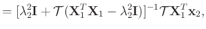 $\displaystyle = [\lambda_2^2\mathbf{I} + \mathcal{T}(\mathbf{X}_1^T\mathbf{X}_1-\lambda_2^2\mathbf{I})]^{-1}\mathcal{T}\mathbf{X}_1^T\mathbf{x}_2,$
