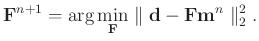 $\displaystyle \mathbf{F}^{n+1} = \arg \min_{\mathbf{F}} \parallel \mathbf{d} - \mathbf{Fm}^n \parallel _2^2.$