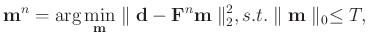 $\displaystyle \mathbf{m}^n = \arg \min_{\mathbf{m}} \parallel \mathbf{d} - \mathbf{F}^n\mathbf{m} \parallel_2^2, s.t. \parallel \mathbf{m} \parallel_0 \le T,$