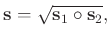 $\displaystyle \mathbf{s}=\sqrt{\mathbf{s}_1\circ\mathbf{s}_2},$
