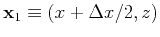 $ \mathbf{x}_1\equiv(x+\Delta x/2, z)$