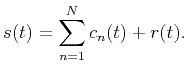 $\displaystyle s(t)=\sum_{n=1}^{N}c_n(t)+r(t).$