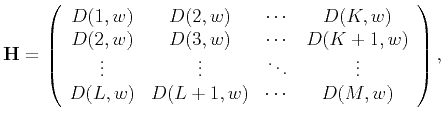 $\displaystyle \mathbf{H}=\left(\begin{array}{cccc} D(1,w) & D(2,w) & \cdots &D(...
...& \vdots &\ddots &\vdots \\ D(L,w)&D(L+1,w) &\cdots&D(M,w) \end{array} \right),$