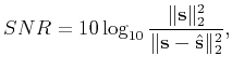 $\displaystyle SNR=10\log_{10}\frac{\Arrowvert \mathbf{s} \Arrowvert_2^2}{\Arrowvert \mathbf{s}-\hat{\mathbf{s}}\Arrowvert_2^2},$