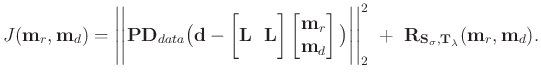 $\displaystyle J(\mathbf{m}_r,\mathbf{m}_d) = \Bigg\vert\Bigg\vert \mathbf{PD}_{...
...athbf{R}_{\mathbf{S}_{\sigma},\mathbf{T}_{\lambda}}(\mathbf{m}_r,\mathbf{m}_d).$