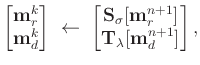 $\displaystyle \begin{bmatrix}\mathbf{m}_{r}^{k} \\ \mathbf{m}_d^k\end{bmatrix}\...
...athbf{m}_{r}^{n+1}] \\ \mathbf{T}_{\lambda}[\mathbf{m}_{d}^{n+1}]\end{bmatrix},$