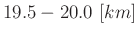 $19.5-20.0\ [km]$