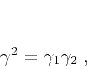 \begin{displaymath}
\gamma^2 = \gamma_1 \gamma_2\;,
\end{displaymath}