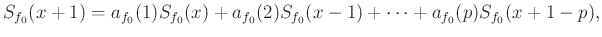 $\displaystyle S_{f_0}(x+1)=a_{f_0}(1)S_{f_0}(x)+a_{f_0}(2)S_{f_0}(x-1)+\cdots+a_{f_0}(p)S_{f_0}(x+1-p),$