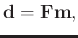 $\displaystyle \mathbf{d}=\mathbf{Fm},$