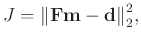 $\displaystyle J={\Arrowvert \mathbf{Fm}-\mathbf{d} \Arrowvert}_2^2,$