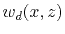 $\displaystyle w_d (x,z)$