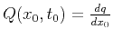 $ Q(x_0,t_0)=\frac{dq}{dx_0}$