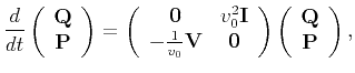 $\displaystyle \frac{d}{dt}\left(\begin{array}{c}\tensor{Q}\\ \tensor{P}\end{arr...
...{array}\right) \left(\begin{array}{c}\tensor{Q}\\ \tensor{P}\end{array}\right),$