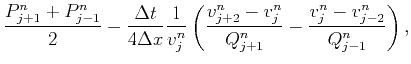 $\displaystyle \frac{P_{j+1}^n+P_{j-1}^n}{2}
-\frac{\Delta t}{4\Delta x}
\frac{1...
...(\frac{v^n_{j+2}-v^n_j}{Q^n_{j+1}}-
\frac{v^n_{j}-v^n_{j-2}}{Q^n_{j-1}}\right),$