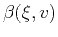 $\beta (\xi,v)$