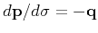 $d \mathbf{p} / d \sigma = - \mathbf{q}$