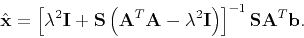 \begin{displaymath}
\hat{\mathbf{x}}=\left[\lambda ^{2}\mathbf{I}+\mathbf{S}\le...
...bf{I}\right)\right]^{-1}\mathbf{S}\mathbf{A}^{T}\mathbf{b}.
\end{displaymath}
