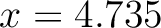 $x=4.735$