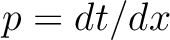 $p = dt/dx$