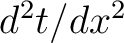 $d^2t/dx^2$