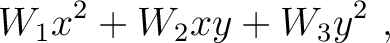 $\displaystyle W_1x^2+ W_2xy+ W_3y^2~,$
