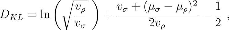 $\displaystyle D_{KL} = \ln{\left(\sqrt{\frac{v_\rho}{v_\sigma}}~\right)} + \frac{v_\sigma +(\mu_\sigma-\mu_\rho)^2}{2 v_\rho} -\frac{1}{2}~,$