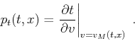 \begin{displaymath}
p_t(t,x) = \left.\frac{\partial t}{\partial v}\right\vert _{v=v_M(t,x)}\;.
\end{displaymath}