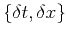 $\{\delta t,\delta x\}$