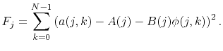 $\displaystyle F_j=\sum_{k=0}^{N-1}\left(a(j,k)-A(j)-B(j)\phi(j,k)\right)^2.$