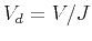 $V_d=V/J$