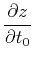 $\displaystyle \frac{\partial z}{\partial t_0}$