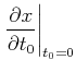 $\displaystyle \left. \frac{\partial x}{\partial t_0}\right\vert _{t_0=0}$