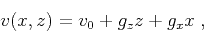 \begin{displaymath}
v (x,z) = v_0 + g_z z + g_x x\;,
\end{displaymath}