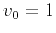 $v_0 = 1$