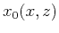 $\displaystyle x_0 (x,z)$