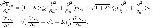 \begin{displaymath}\begin{split}\frac{\partial^2\overline{u}_{xy}}{\partial t^2}...
...2}\frac{\partial^2\overline{u}_{xy}}{\partial z^2}. \end{split}\end{displaymath}