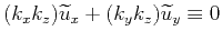 $ (k_xk_z)\widetilde{u}_{x}+(k_yk_z)\widetilde{u}_{y}\equiv0$