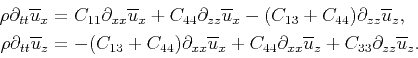 \begin{displaymath}\begin{split}\rho\partial_{tt}\overline{u}_x&=C_{11}\partial_...
...x}\overline{u}_z+C_{33}\partial_{zz}\overline{u}_z. \end{split}\end{displaymath}
