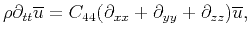 $\displaystyle \rho{\partial_{tt}\overline{u}} = C_{44}(\partial_{xx}+\partial_{yy}+\partial_{zz}){\overline{u}},$