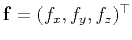$ \mathbf{f}=(f_x,f_y,f_z)^{\top}$