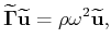 $\displaystyle \widetilde{\mathbf{\Gamma}}\widetilde{\mathbf{u}} = \rho{\omega}^2\widetilde{\mathbf{u}},$