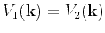 $\displaystyle {V_1(\mathbf{k})}={V_2(\mathbf{k})}$