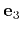 $ \mathbf{e}_3$