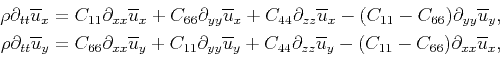 \begin{displaymath}\begin{split}\rho\partial_{tt}\overline{u}_x &= C_{11}\partia...
..._y} - (C_{11}-C_{66})\partial_{xx}{\overline{u}_x}, \end{split}\end{displaymath}