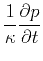 $\displaystyle \frac{1}{\kappa}\frac{\partial p}{\partial t}$