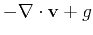 $\displaystyle -\nabla \cdot {\bf v}+ g$